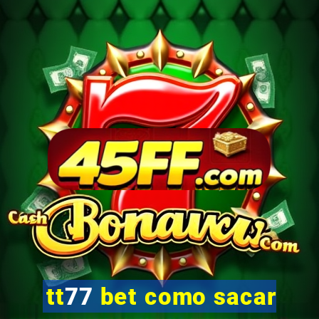 tt77 bet como sacar